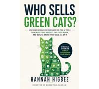 Who Sells Green Cats?: How Lead Generation Companies Use Free AI Tools to Catalog Every Product, Find Every Buyer, and Build a Brand That Sells All of It