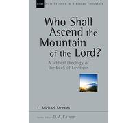 Who Shall Ascend the Mountain of the Lord?: A Biblical Theology of the Book of Leviticus
