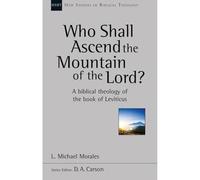 Who Shall Ascend the Mountain of the Lord?: A Theology Of The Book Of Leviticus