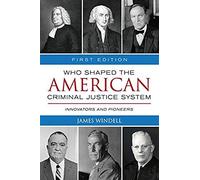 Who Shaped The American Criminal Justice System?