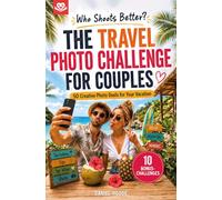 Who Shoots Better? The Travel Photo Challenge: For Couples - 50 Creative Photo Duels for Your Vacation