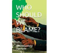 WHO SHOULD WE BLAME?