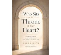 Who Sits on the Throne of Your Heart?: Knowing Christ, Hearing the Spirit, and Living a Changed Life