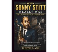 WHO SONNY STITT REALLY WAS: How a Relentless Jazz Saxophonist Turned Comparison, Pressure, and Endless Touring Into an Unforgettable Journey