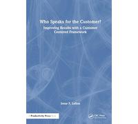 Who Speaks for the Customer?: Improving Results With a Customer Centered Framework