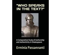 Who Speaks in the Text?: A Comparative Study of Authorship and Authenticity in Shakespeare