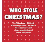 Who Stole Christmas?: The Ridiculously Difficult, Almost Impossible One-Word Word Search That’ll Jingle Your Bells And Break Your Brain