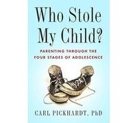 Who Stole My Child?: Parenting the Four Stages of Adolescence - [Version Originale] Inconnu (Auteur)