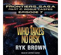 Who Takes No Risk (The Frontiers Saga, Part 2: Rogue Castes) (Frontiers Saga, Part 2: Rogue Castes, 7)