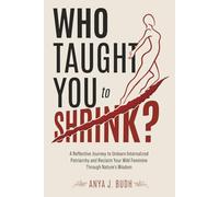 Who Taught You to Shrink?: A Reflective Journey to Unlearn Internalized Patriarchy and Reclaim Your Wild Feminine Through Nature's Wisdom