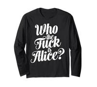 Who The Fuck is Alice Bold Typographie Humour Dictons drôles Manche Longue