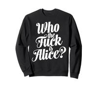 Who The Fuck is Alice Bold Typographie Humour Dictons drôles Sweatshirt