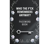 Who the fuck remembers anyway?: Password book | Categorized Portable Organizer Notebook | Discrete & Disguised Password Book for Adults | Simplified ... Keeper & Protector | One from my love factory