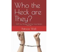 Who the Heck are They?: SHIFT Your Mindset. Find Your Voice. Reclaim Your Life.
