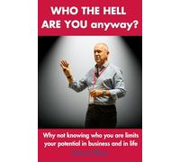 Who The Hell Are You Anyway?: Why your Identity limits your potential in business and in life