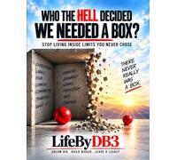 Who The Hell Decided We Needed A Box?: Stop Living Inside Limits You Never Chose