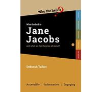 Who The Hell Is Jane Jacobs?: And What Are Her Theories All About?