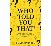 Who Told You That: Destroy The Lies and Change Your Life In 21 Days