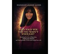 Who Told You That You Wasn't Enough?: Breaking The Lies Of Rejection, Healing Your Identity, and Walking Boldly In Who God Created You To Be