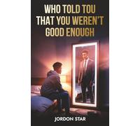 Who told you that you weren't good enough?