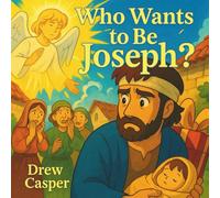 Who Wants to Be Joseph?: A Christmas Story of Quiet Courage and Faith