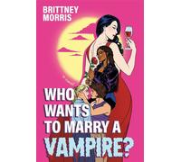 Who Wants to Marry a Vampire? A Novel - Brittney Morris - Mira - ebook (ePub) - Livre