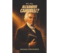 Who Was Alexander Campbell?