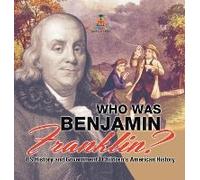 Who Was Benjamin Franklin? Us History And Government Children's American History