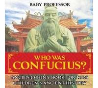 Who Was Confucius? Ancient China Book For Kids Children's Ancient History