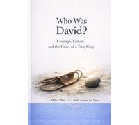 Who Was David?: Courage, Failure, and the Heart of a True King