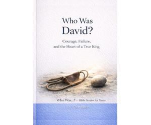 Who Was David?: Courage, Failure, and the Heart of a True King