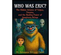 Who Was Eric?: The Hidden Science of Tulpas, Trauma, and the Healing Power of Imaginary Beings