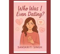 Who Was I Even Dating?: The Truth Behind a Love That Never Existed.