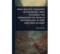 Who was Ita, Countess of Hapsburg, who Founded the Monastery of Muri in Switzerland, in 1018, and Died in 1026?