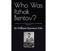 Who Was Itzhak Bentov?: A Plumber of Consciousness, Vibration, and Meditation (Book One)