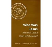 Who Was Jesus and What Does It Mean to Follow Him by Bedford Nancy Elizabeth Bedford Bedford Nancy Elizabeth Bedford (Auteur)