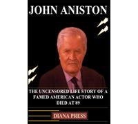 Who Was John Aniston ?: The Uncensored Life Story Of A Famed American Actor Who Died At 89