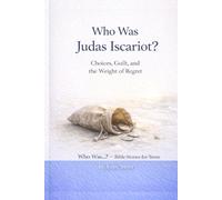 Who Was Judas Iscariot?: Choices, Guilt, and the Weight of Regret