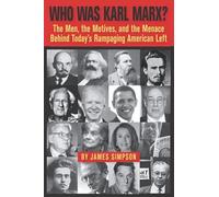 Who Was Karl Marx?: The Men, The Motives And The Menace Behind Today's Rampaging American Left