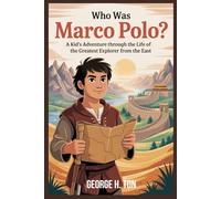 WHO WAS MARCO POLO?: A Kid’s Adventure Through the Life of the Greatest Explorer from the East
