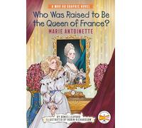 Who Was Raised to Be the Queen of France?: Marie Antoinette: A Who HQ Graphic Novel