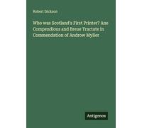 Who was Scotland's First Printer? Ane Compendious and Breue Tractate in Commendation of Androw Myller