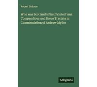 Who was Scotland's First Printer? Ane Compendious and Breue Tractate in Commendation of Androw Myller