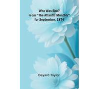 Who Was She? From "The Atlantic Monthly" for September, 1874