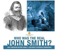Who Was The Real John Smith? Early American History Grade 3 Children's Historical Biographies