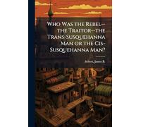 Who Was the Rebel--the Traitor--the Trans-Susquehanna Man or the Cis-Susquehanna Man?