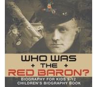 Who Was The Red Baron? Biography For Kids 9-12 Children's Biography Book
