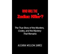 Who Was the Zodiac Killer?: The True Story of the Murders, Codes, and the Mystery That Remains
