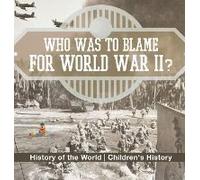 Who Was To Blame For World War Ii? History Of The World Children's History