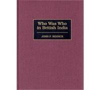 Who Was Who in British India John F. Riddick (Auteur)